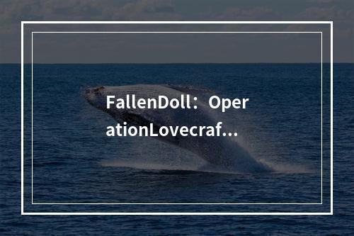 FallenDoll：OperationLovecraft阿根廷价格