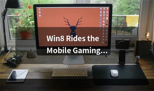 Win8 Rides the Mobile Gaming Wave: Top 10 Games to Play in 2022