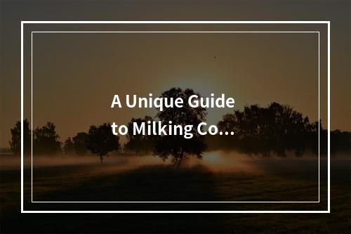 A Unique Guide to Milking Cows in Moo Moo Farm